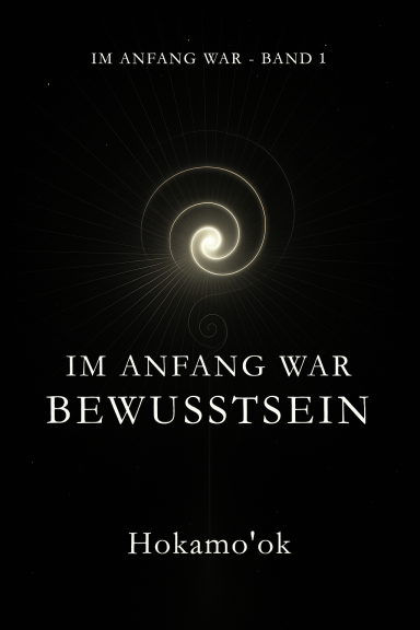 IM ANFANG WAR Band 1 - Im Anfang war Bewusstsein – Der Ursprung allen Seins Goldene Spirale auf schwarzem Grund – Symbol für Ursprung, Bewusstsein und den ersten göttlichen Raum der Schöpfung.
